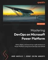 Mastering DevOps on Microsoft Power Platform: Build, deploy, and secure low-code solutions on Power Platform using Azure DevOps and GitHub 1835880843 Book Cover