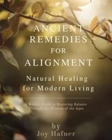 Ancient Remedies for Alignment: Natural Healing for Modern Living (The TrueJoy-Living Collection) 1971164275 Book Cover