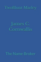 James C. Cornwallis: The Name Broker B0FR3J81TJ Book Cover
