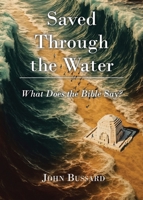 Saved Through the Water: What Does the Bible Say? B0FJHQVB3Z Book Cover