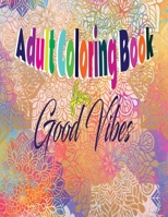 Adult Coloring Book for Good Vibes: Adult Coloring Book Inspirational Quotes, B08XN7HY7S Book Cover