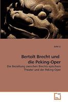 Bertolt Brecht und die Peking-Oper: Die Beziehung zwischen Brechts epischem Theater und der Peking-Oper 3639219945 Book Cover