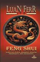 FENG SHUI (Spiritual Peace, Harmony, Health, Prosperity, and Abundance). B0CF4CS8G3 Book Cover