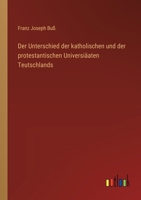 Der Unterschied der katholischen und der protestantischen Universiäaten Teutschlands 3368562215 Book Cover