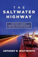 The Saltwater Highway: One Man's Journey Through the International Dry Bulk Maritime Market B0BW7H7CQY Book Cover