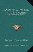 John Hall, Pastor and Preacher: A Biography 1166190056 Book Cover