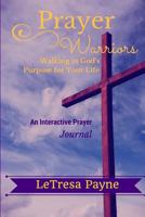 Prayer Warriors: Walking in God's Purpose for Your Life 154718163X Book Cover