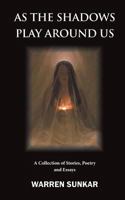 As The Shadows Play Around Us 0995371601 Book Cover
