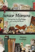 Senior Moment: Navigating the Challenges of Caring for Mom 1771089547 Book Cover