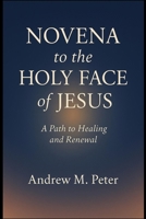 Novena to the Holy Face of Jesus: A Path to Healing and Renewal B0G7KJLCL5 Book Cover