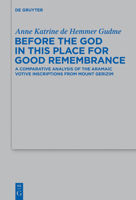 Before the God in This Place for Good Remembrance: A Comparative Analysis of the Aramaic Votive Inscriptions from Mount Gerizim 3110301180 Book Cover