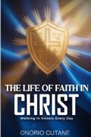 THE LIFE OF FAITH IN CHRIST: Walking in Victory Every Day B0G1C2WV2X Book Cover