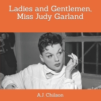 Ladies and Gentlemen, Miss Judy Garland B09QF2JMFJ Book Cover