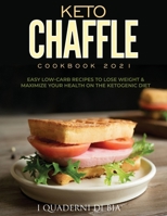 Keto Chaffle Cookbook 2021: Easy Low-Carb Recipes To Lose Weight & Maximize Your Health on the Ketogenic Diet 1990387039 Book Cover