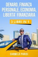 DENARO, FINANZA PERSONALE, ECONOMIA, LIBERTA’ FINANZIARIA: 3 LIBRI IN 1.Le 100 Tecniche più Efficaci Usate dai Milionari per Creare da Zero Rendite ... della libertà finanziaria) B08NYFPPTX Book Cover