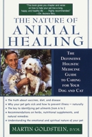 The Nature of Animal Healing : The Definitive Holistic Medicine Guide to Caring for Your Dog and Cat