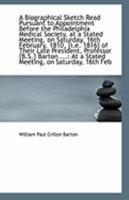 A Biographical Sketch Read Pursuant to Appointment Before the Philadelphia Medical Society 0526533692 Book Cover