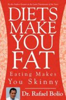 Diets Make You Fat: Eating Makes You Skinny 1425973817 Book Cover