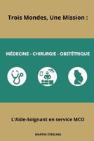 Trois Mondes Une Mission : L’Aide-Soignant en MCO B0CGKRP1VX Book Cover