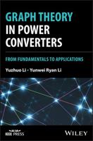 Graph Theory in Power Converters: From Fundamentals to Applications 1394222297 Book Cover