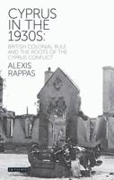 Cyprus in the 1930s: British Colonial Rule and the Roots of the Cyprus Conflict 1350156426 Book Cover