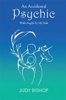 An Accidental Psychic: With Angels by My Side 1543407749 Book Cover
