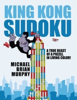 King Kong Sudoku: A True Beast of a Puzzle, in Living Color! 195887762X Book Cover