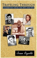 TRAVELING THROUGH: Celebrities from the 40's and 50's B0D6LLKZC4 Book Cover