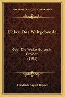 Ueber Das Weltgebaude: Oder Die Werke Gottes Im Grossen (1791) 116633502X Book Cover