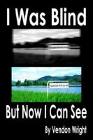 I Was Blind But Now I Can See 1420891014 Book Cover