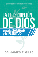 La prescripción de Dios para la sanidad y la plenitud / God's Rx for Health and Wholeness: Sabiduría bíblica confirmada por la ciencia 162999443X Book Cover