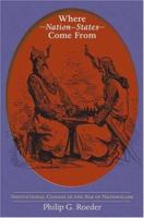 Where Nation-States Come From: Institutional Change in the Age of Nationalism 0691134677 Book Cover