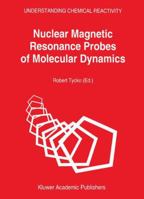 Nuclear Magnetic Resonance Probes of Molecular Dynamics (Understanding Chemical Reactivity)
