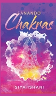 Sanando Chakras: Cómo equilibrar sus chakras, irradiar energía y sanarse a sí mismo (Spanish Edition) 1989626726 Book Cover