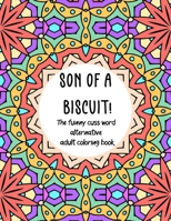 Son of a Biscuit!: The funny cuss word alternative adult coloring book B08CN4L2V9 Book Cover