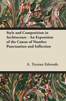 Style and Composition in Architecture - An Exposition of the Canon of Number Punctuation and Inflection 1447445384 Book Cover