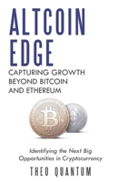 Altcoin Edge: Capturing Growth Beyond Bitcoin and Ethereum: Identifying the Next Big Opportunities in Cryptocurrency B0DQQVBWZ7 Book Cover