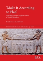 'Make it According to Plan': Workshop scenes in Egyptian tombs of the Old Kingdom 140735910X Book Cover