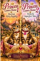 Princess Comes Home 1: Meeting Kitty Royalty and Princess Comes Home 2: Perfectly Imperfect Tales B0HN2KBW21 Book Cover