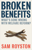 Broken Benefits: What's Gone Wrong with Welfare Reform 1447333268 Book Cover