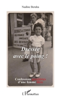 Dressée avec le poing !: Confessions gauchistes d'une femme libre (Vivre Et L'Ecrire Adultes) (French Edition) 2343082898 Book Cover