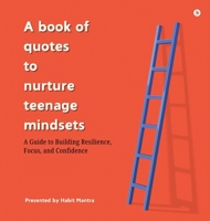 A book of quotes to nurture Teenage Mindsets: A Guide to Building Resilience, Focus, and Confidence B0F6V7G5PB Book Cover