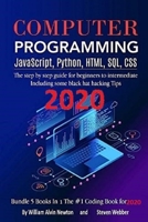Computer Programming JavaScript, Python, HTML, SQL, CSS: The step by step guide for beginners to intermediate Including some black hat hacking Tips Bundle 5 books in 1 the #1 coding book 2019 1077683405 Book Cover