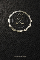 Golf Logbook - Note-score de Golf: Carnet de parcours de golf Livret de Suivi Statistique de Score de Golf avec tableaux cadeau id�al pour golfeur 15,24 x 22,86 cm 120 pages Fran�ais 1673532632 Book Cover