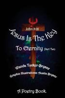 Jesus Is The Key: To Eternity Part Two 1515041581 Book Cover