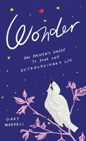 Wonder: An Owner's Guide to Your One Extraordinary Life B0H9J69Z8Q Book Cover