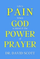LIFE'S PAIN WHEN GOD IS SILENT & THE POWER OF PRAYER 1953671004 Book Cover