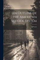 An Outline of the American School System 1022018469 Book Cover