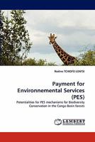 Payment for Environnemental Services (PES): Potentialities for PES mechanisms for Biodiversity Conservation in the Congo Basin forests 3844325530 Book Cover