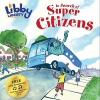 Libby Liberty: In Search of Super Citizens 1942557507 Book Cover